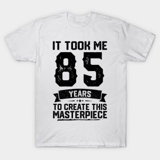 It Took Me 85 Years To Create This Masterpiece 85th Birthday T-Shirt